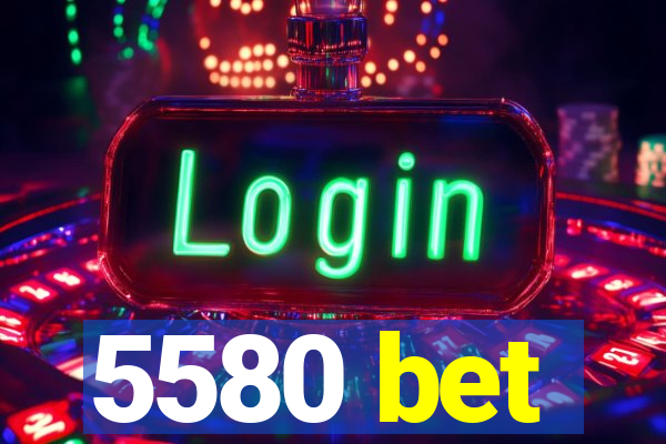 5580 bet